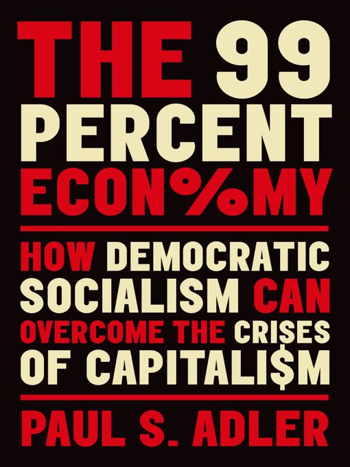 Title details for The 99 Percent Economy by Paul S. Adler - Available